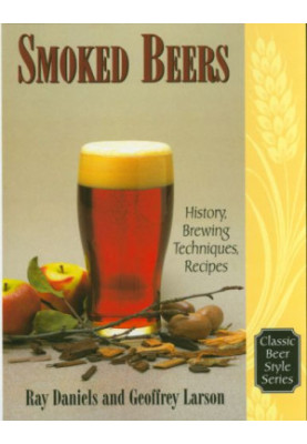 Smoked Beers: History, Brewing Techniques, Recipes (Classic Beer Style)