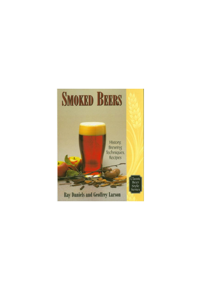 Smoked Beers: History, Brewing Techniques, Recipes (Classic Beer Style)