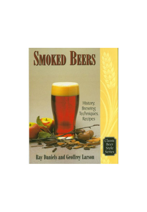 Smoked Beers: History, Brewing Techniques, Recipes (Classic Beer Style)