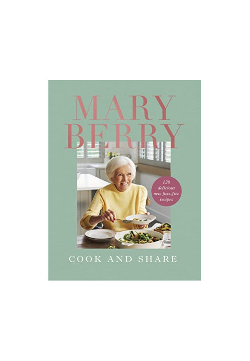 Cook and Share: 120 Delicious New Fuss-Free Recipes