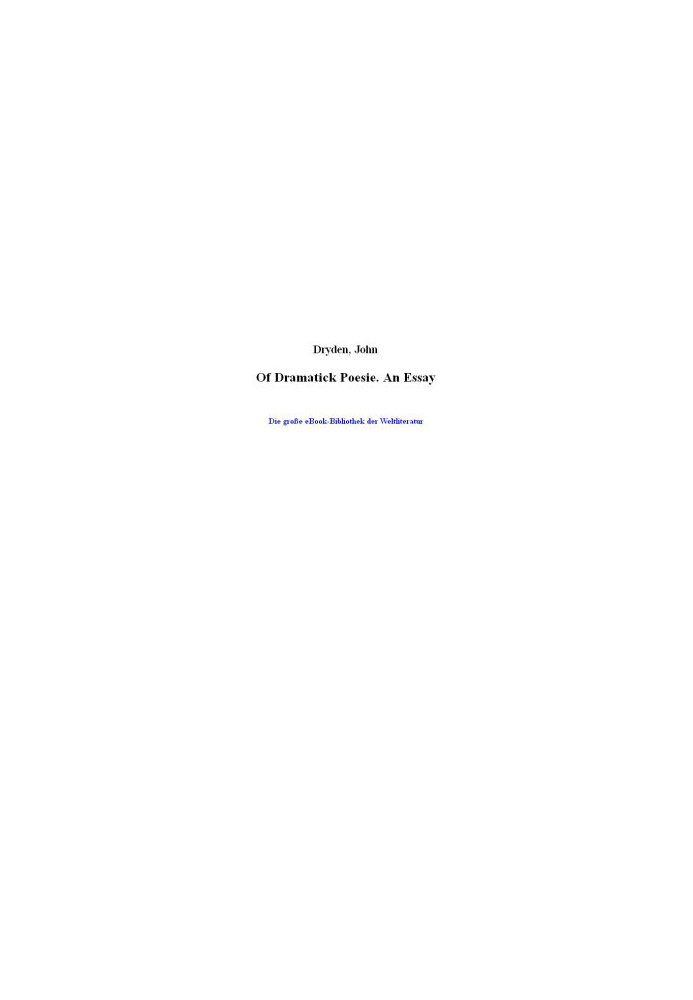 Of Dramatick Poesie. An Essay