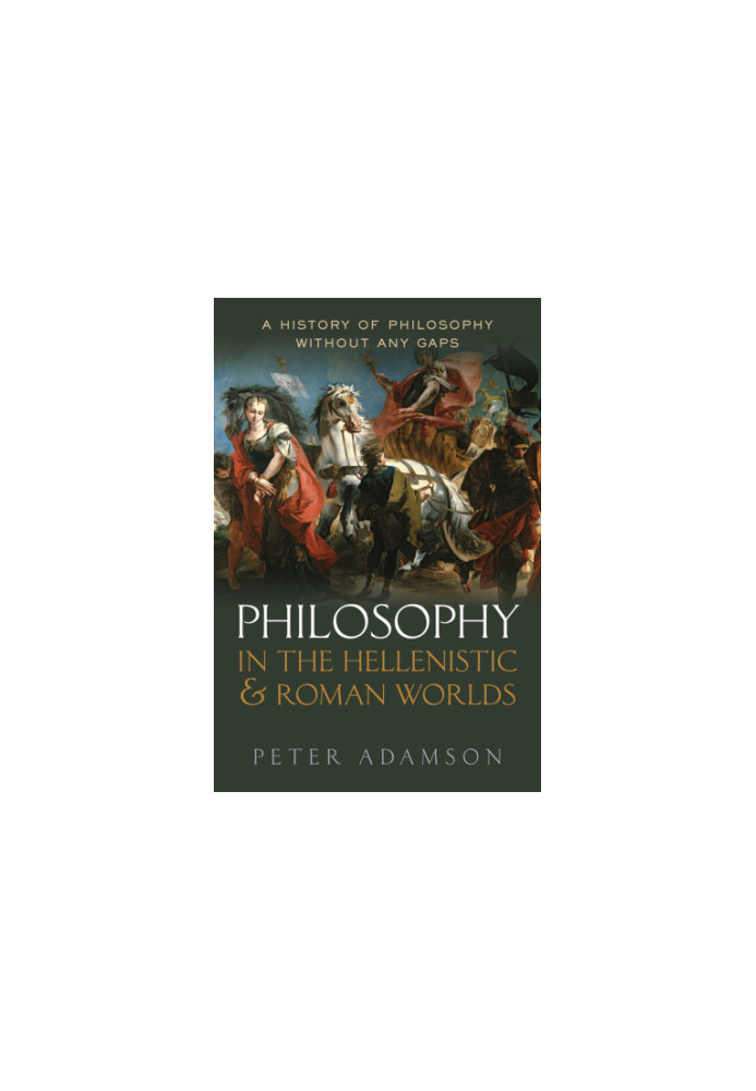 Philosophy in the Hellenistic and Roman Worlds