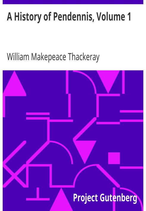 Історія Пенденніса, том 1. Його доля та нещастя, його друзі та його найбільший ворог
