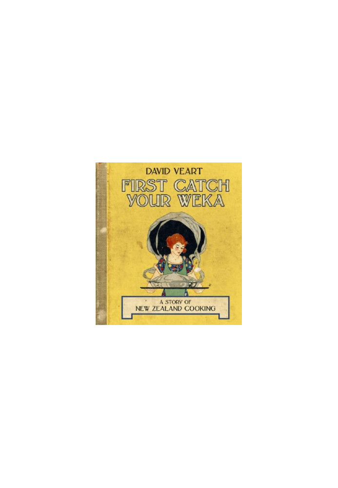 First Catch Your Weka: The Story of New Zealand Cooking