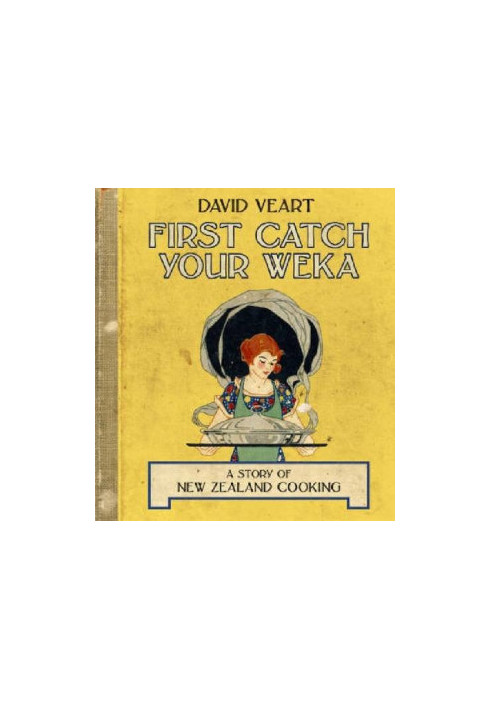 First Catch Your Weka: The Story of New Zealand Cooking