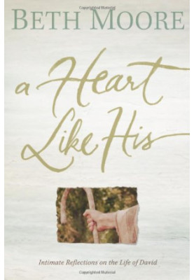 A Heart Like His: Intimate Reflections on the Life of David