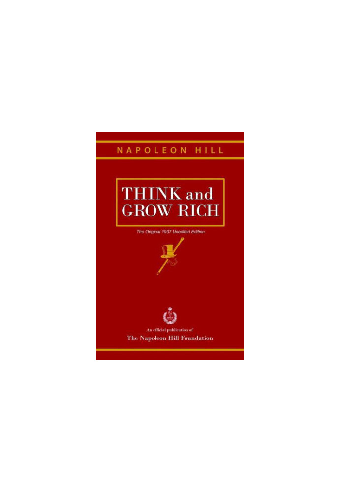 Think and Grow Rich: The Original 1937 Unedited Edition