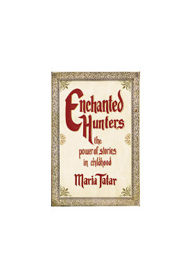 Enchanted Hunters: The Power of Stories in Childhood