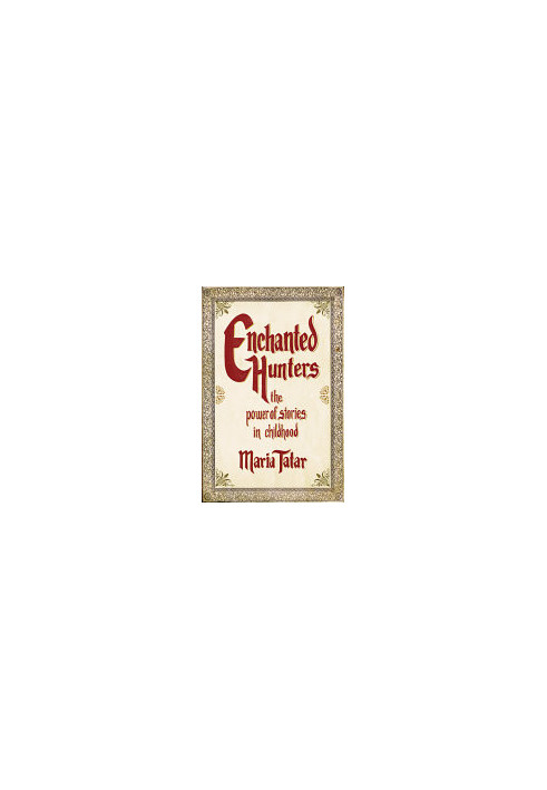 Enchanted Hunters: The Power of Stories in Childhood