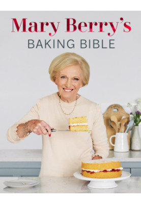 Mary Berry’s Baking Bible, Revised and Updated • Over 250 New and Classic Recipes