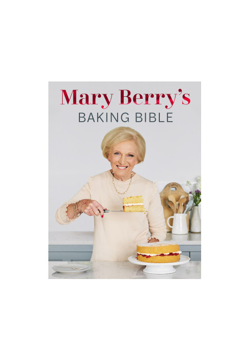 Mary Berry’s Baking Bible, Revised and Updated • Over 250 New and Classic Recipes