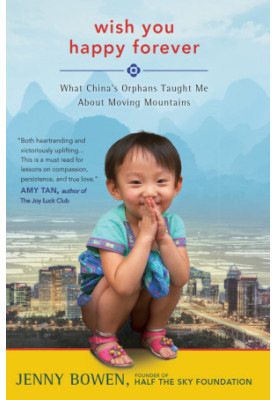 Wish You Happy Forever · What China's Orphans Taught Me About Moving Mountains