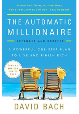 The Automatic Millionaire, Expanded and Updated: A Powerful One-Step Plan to Live and Finish Rich