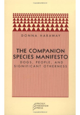 The Companion Species Manifesto: Dogs, People, and Significant Otherness