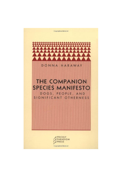 The Companion Species Manifesto: Dogs, People, and Significant Otherness