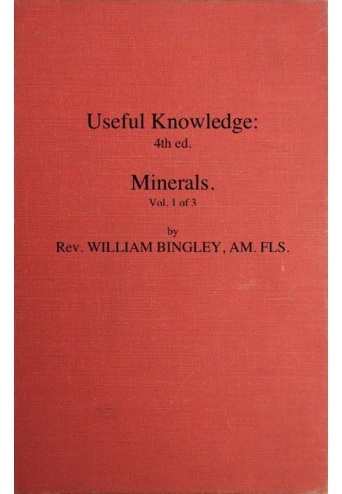 Useful Knowledge: Volume 1. Minerals Or, a familiar account of the various productions of nature