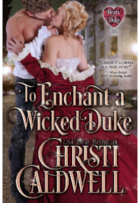 To Enchant a Wicked Duke: Vol. 13 of The Heart of a Duke