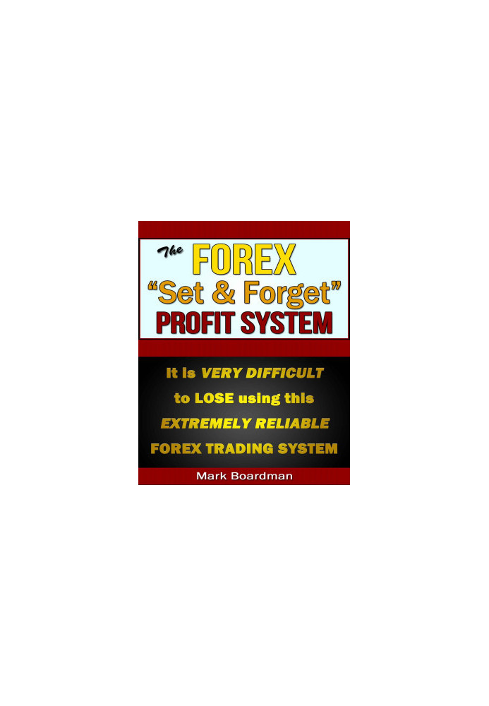 The Forex ''Set & Forget'' Profit System: It is VERY DIFFICULT TO LOSE with this extremely reliable trading system
