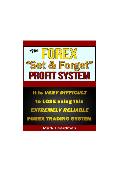 The Forex ''Set & Forget'' Profit System: It is VERY DIFFICULT TO LOSE with this extremely reliable trading system