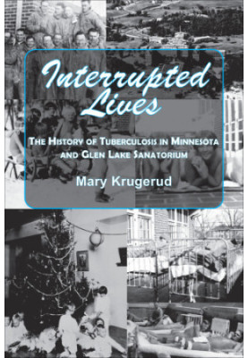 Interrupted lives: the history of tuberculosis in Minnesota and Glen Lake Sanatorium