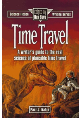 Time Travel: A Writer's Guide to the Real Science of Plausible Time Travel (Science Fiction Writing Series)