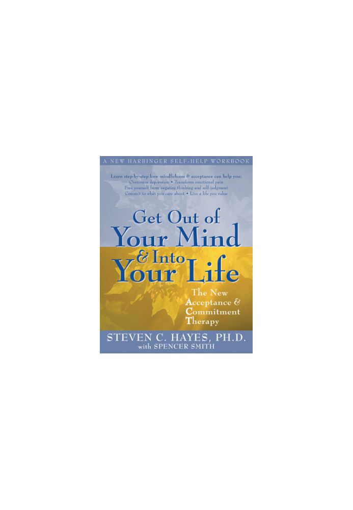 Get out of your mind & into your life: [the new acceptance & commitment therapy]
