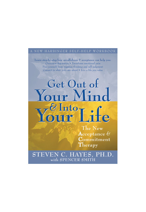 Get out of your mind & into your life: [the new acceptance & commitment therapy]