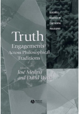 Truth: Engagements Across Philosophical Traditions (Blackwell Readings in Continental Philosophy)