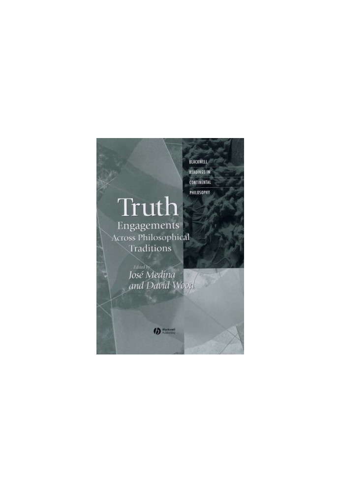 Truth: Engagements Across Philosophical Traditions (Blackwell Readings in Continental Philosophy)