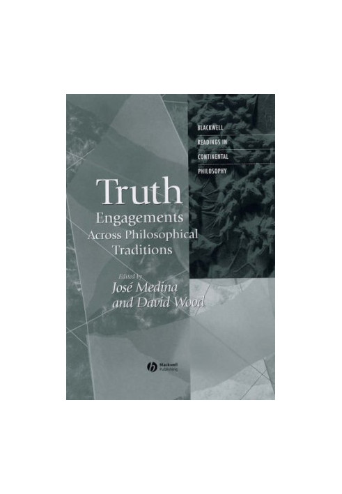 Truth: Engagements Across Philosophical Traditions (Blackwell Readings in Continental Philosophy)