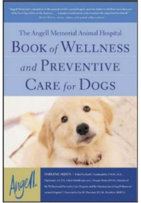 The Angell Memorial Animal Hospital Book of Wellness and Preventive Care for Dogs