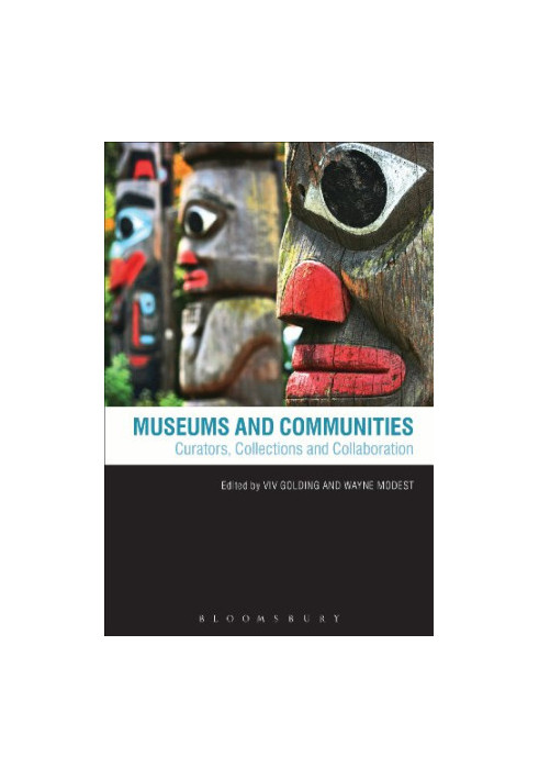 Museums and Communities: Curators, Collections and Collaboration