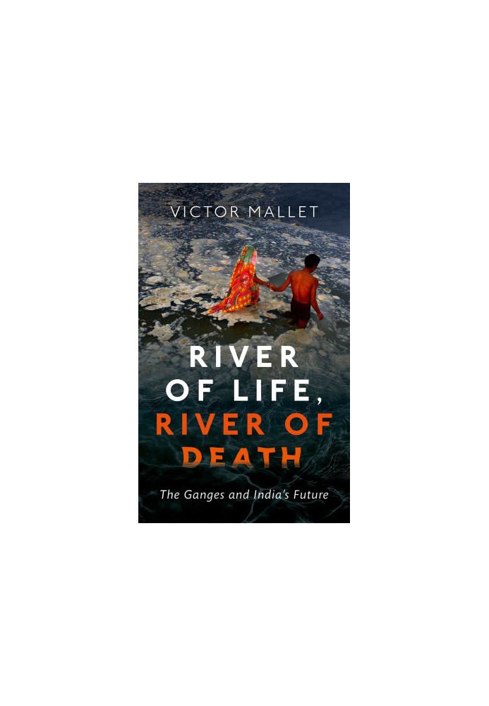 River of life, River of Death: The Ganges and India's Future