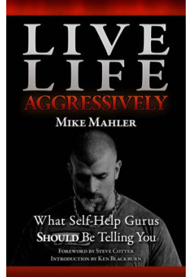 Live Life Aggressively! What Self Help Gurus Should Be Telling You