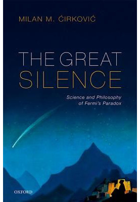 The Great Silence: Science and Philosophy of Fermi’s Paradox