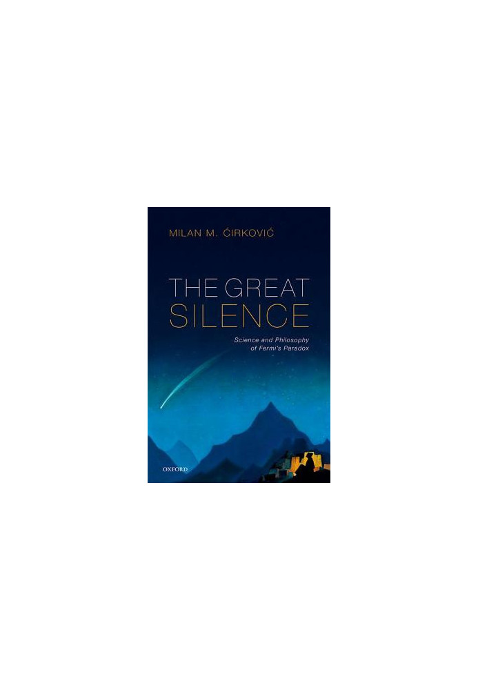 The Great Silence: Science and Philosophy of Fermi’s Paradox