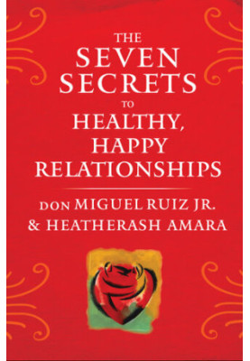 The Seven Secrets to Healthy, Happy Relationships
