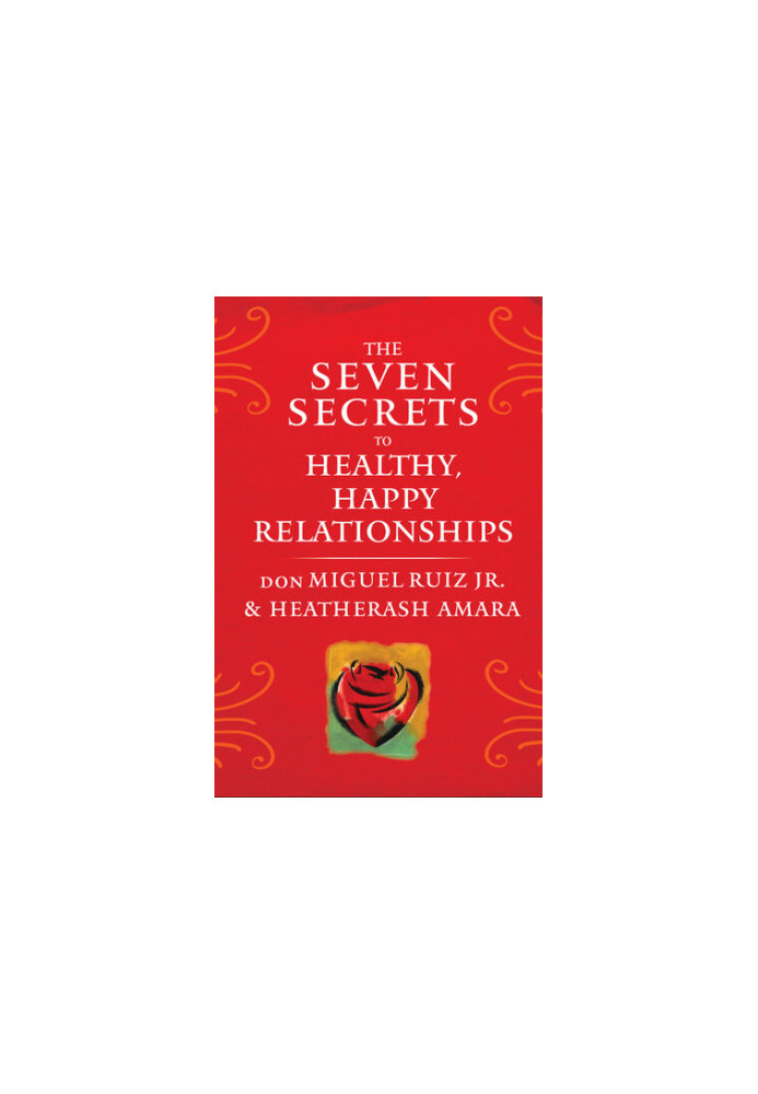 The Seven Secrets to Healthy, Happy Relationships