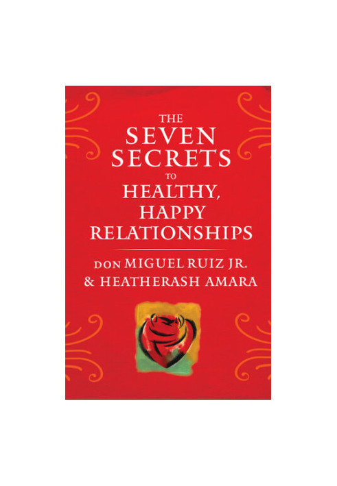 The Seven Secrets to Healthy, Happy Relationships