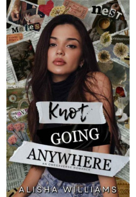 Knot Going Anywhere: An Omegaverse Romance