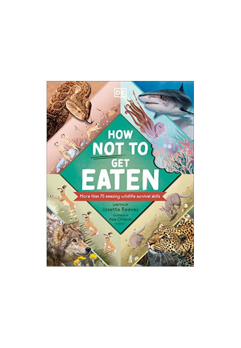 How Not to Get Eaten: More than 75 Incredible Animal Defenses