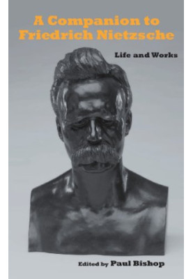 A companion to Friedrich Nietzsche : life and works