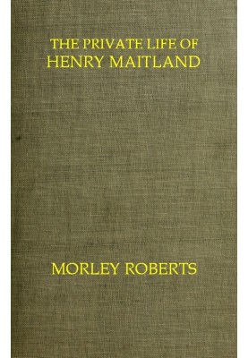 The private life of Henry Maitland: A record dictated by J. H.