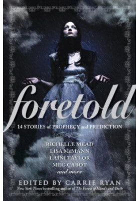 Foretold: 14 Tales of Prophecy and Prediction (Vampire Academy 6.5) - An Anthology