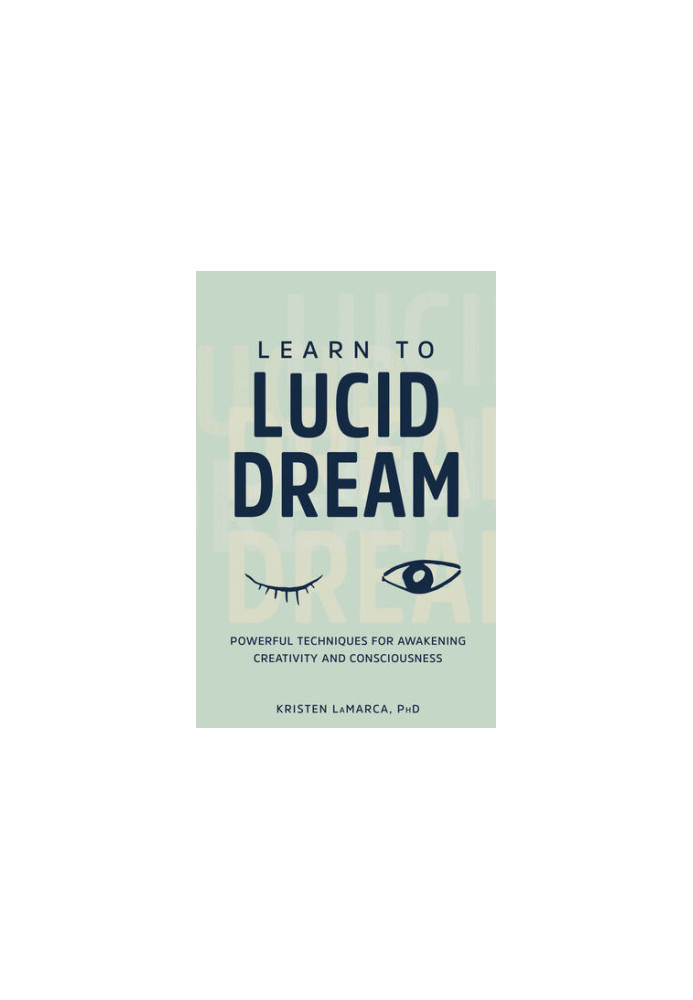 Learn to Lucid Dream: Powerful Techniques for Awakening Creativity and Consciousness