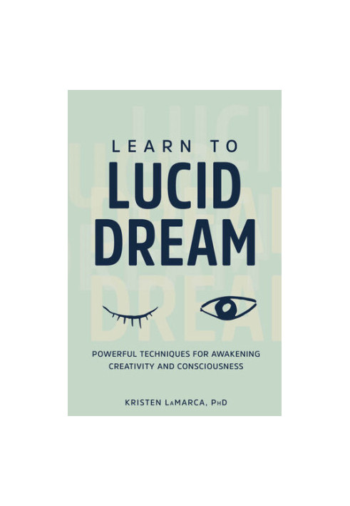 Learn to Lucid Dream: Powerful Techniques for Awakening Creativity and Consciousness