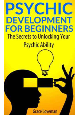 Psychic Development For Beginners: The Secrets to Unlocking Your Psychic Ability