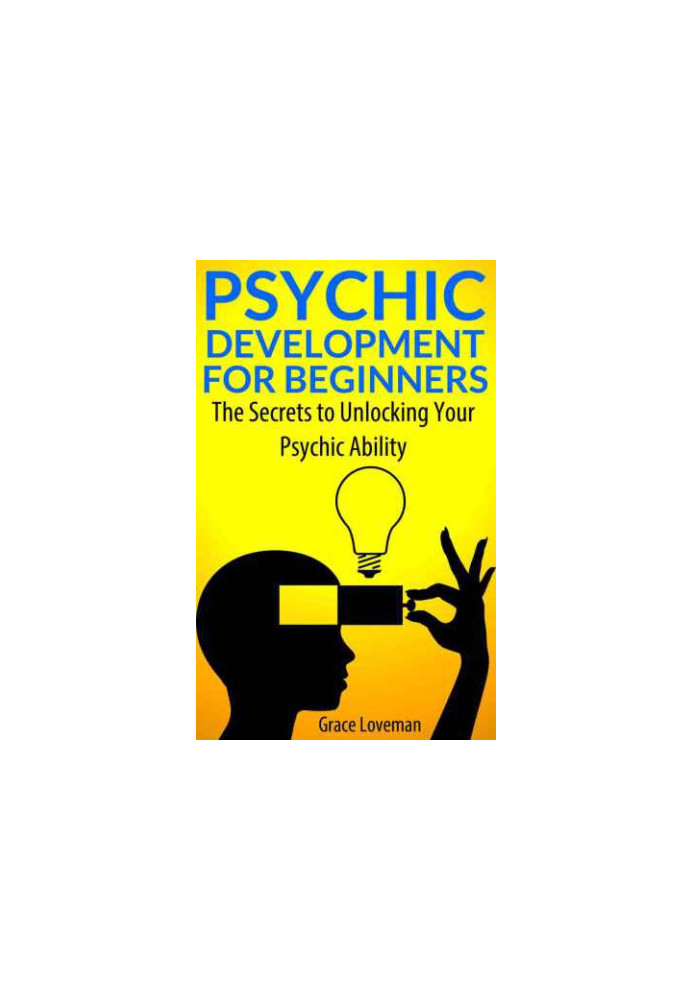 Psychic Development For Beginners: The Secrets to Unlocking Your Psychic Ability