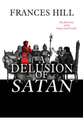 A delusion of Satan : the full story of the Salem witch trials