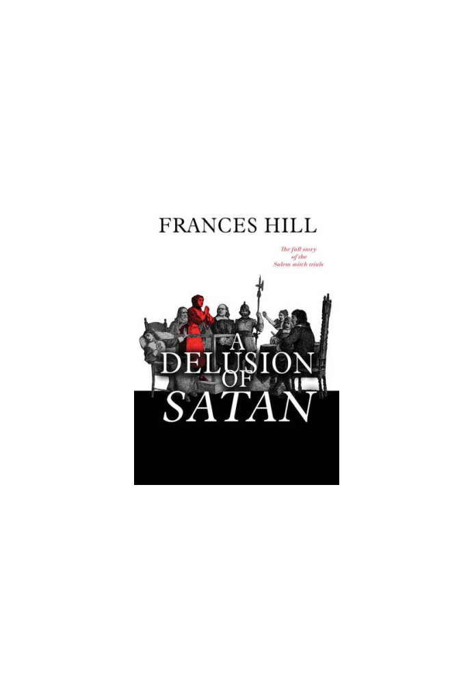 A delusion of Satan : the full story of the Salem witch trials